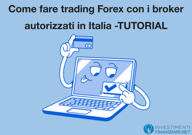 Tutorial per iniziare con i broker Forex autorizzati in Italia